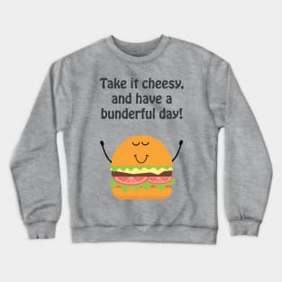 Take it cheesy and have a bunderful day Crewneck Sweatshirt